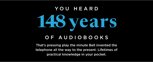 You heard 148 years of audiobooks. That's pressing play the minute Bell invented the telephone all the way to the present. 