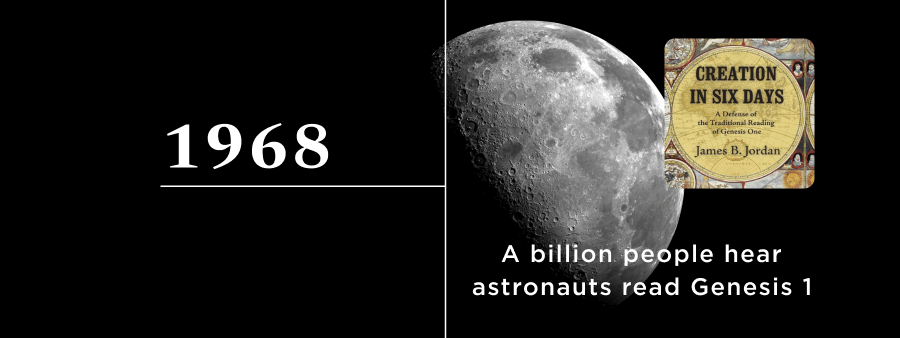 1968: A billion people hear astronauts read Genesis 1. Listen to Creation in Six Days to realize its gravity