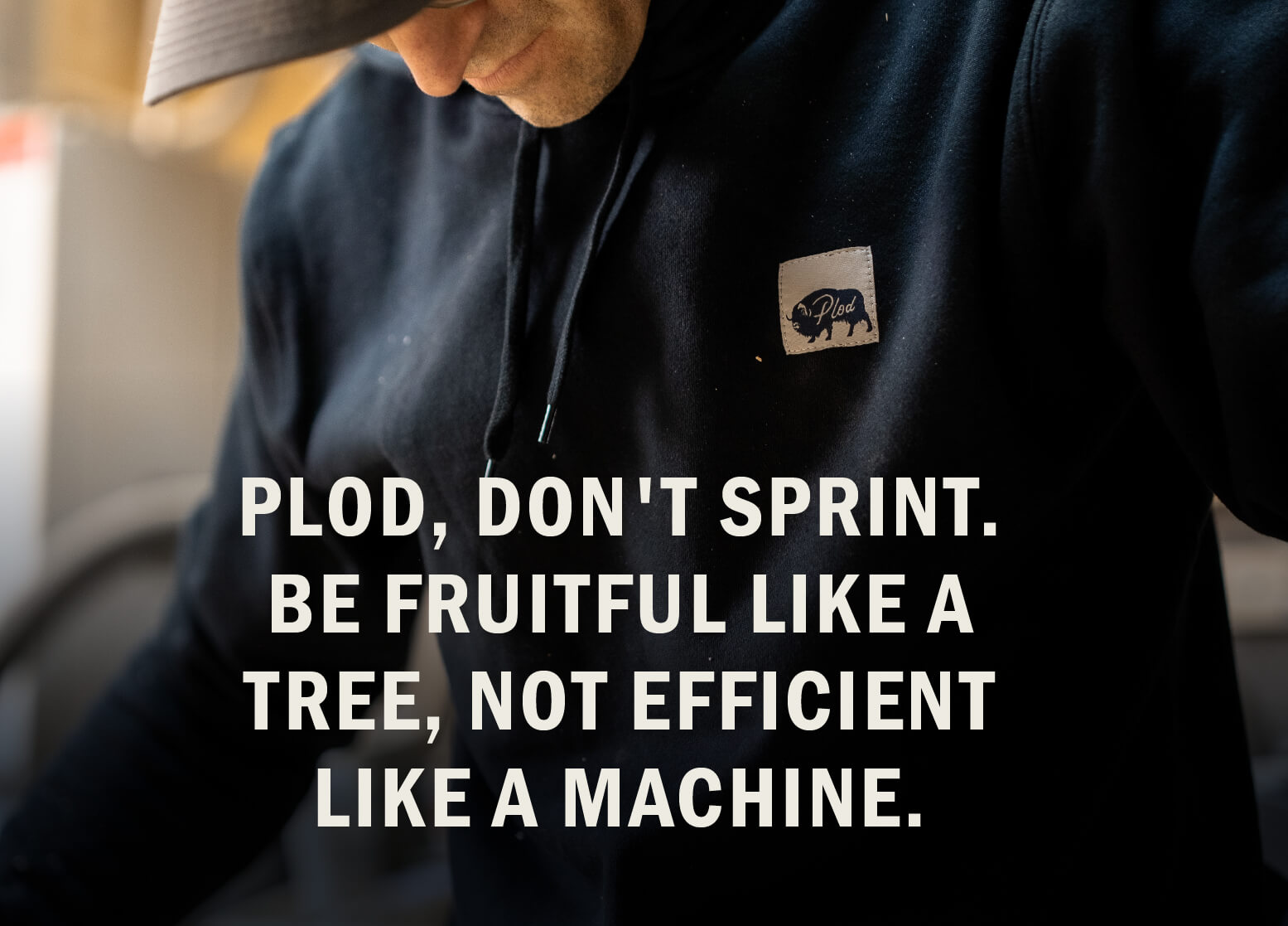 Plod, don't spring. Be fruitful like a tree, not efficient like a machine.